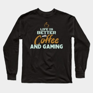 Life Is Better With Coffee And Gaming Long Sleeve T-Shirt